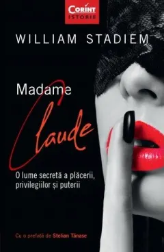 Coperta cărții Madame Claude. O lume secretă a plăcerii, privilegiilor și puterii