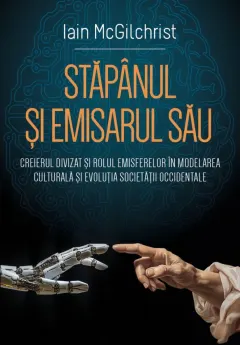 Coperta cărții Stăpânul și emisarul său. Creierul divizat și rolul emisferelor în modelarea culturală și evoluția societății occidentale