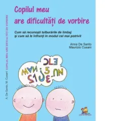 Coperta cărții Copilul meu are dificultati de vorbire. Cum sa recunosti tulburarile de limbaj si cum sa le infrunti in modul cel mai potrivit