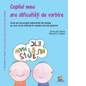 Coperta cărții Copilul meu are dificultati de vorbire. Cum sa recunosti tulburarile de limbaj si cum sa le infrunti in modul cel mai potrivit