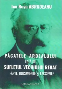 Coperta cărții Pacatele Ardealului fata de sufletul vechiului regat. Fapte, documente si facsimile