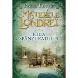 Coperta cărții Misterele Londrei. Fiica spanzuratului (vol. 2)