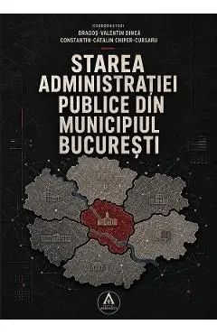 Coperta cărții Starea administratiei publice din Municipiul Bucuresti - Dragos-Valentin Dinca, Constantin-Catalin Chiper-Cursaru