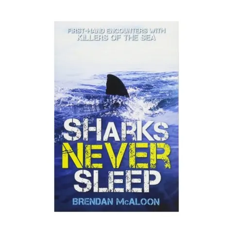 Coperta cărții Sharks Never Sleep First-Hand Encounters with Killers of the Sea