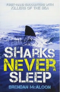 Coperta cărții Sharks Never Sleep First-Hand Encounters with Killers of the Sea