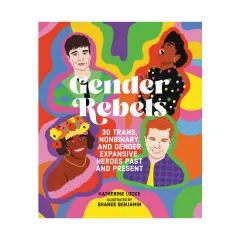 Coperta cărții Gender rebels: 30 trans, nonbinary, and gender expansive heroes past and present