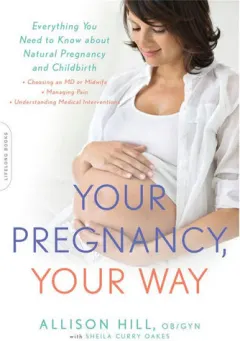 Coperta cărții Your pregnancy, your way: everything you need to know about natural pregnancy and childbirth