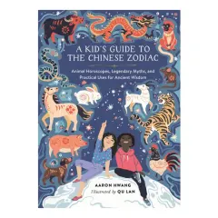 Coperta cărții A kid's guide to the Chinese Zodiac: animal horoscopes, legendary myths, and practical uses for ancient wisdom