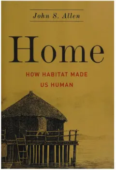 Coperta cărții Home: how habitat made us human