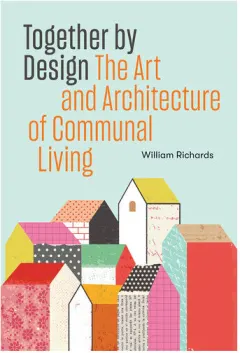 Coperta cărții Together by design: the art and architecture of communal living
