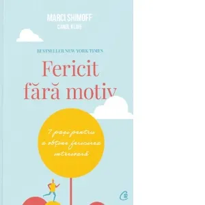 Coperta cărții Fericit fara motiv. 7 pasi pentru a obtine fericirea interioara (editia a doua)