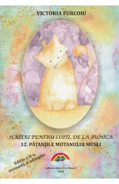 Coperta cărții Scrieri pentru copii, de la bunica Vol.12: Pataniile motanului Musli Ed.2