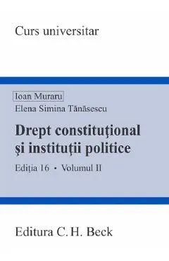 Coperta cărții Drept constitutional si institutii politice Vol.2 Ed.16 - Ioan Muraru, Elena Simina Tanasescu