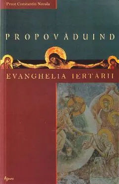Coperta cărții Propovaduind Evanghelia iertarii - Constantin Necula
