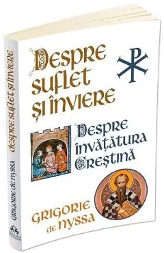 Coperta cărții Despre suflet si inviere. Despre invatatura crestina - Grigorie de Nyssa