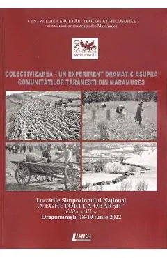 Coperta cărții Colectivizarea - Un experiment dramatic asupra comunitatilor taranesti din Maramures