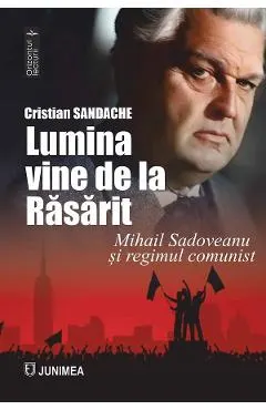 Coperta cărții Lumina vine de la Rasarit. Mihail sadoveanu si regimul comunist