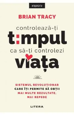 Coperta cărții Controleaza-ti timpul ca sa-ti controlezi viata