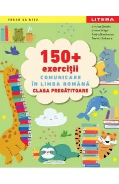 Coperta cărții 150+ exercitii. Comunicare in limba romana - Clasa Pregatitoare - Cristina Dimofte, Lorena Dragoi, Sorina Dumitrescu, Daniela Stoicescu