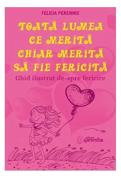 Coperta cărții Toată lumea ce merită, chiar merită să fie fericită