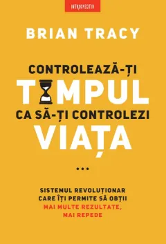 Coperta cărții Controleaza-ti timpul ca sa-ti controlezi viata