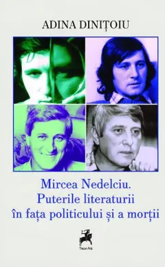 Coperta cărții Mircea Nedelciu. Puterile literaturii în fața politicului și a morții
