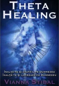 Coperta cărții Theta Healing. Înalță-te și caută-L pe Dumnezeu. Înalță-te și lucrează cu Dumnezeu