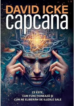 Coperta cărții Capcana: Ce este, cum functioneaza si cum ne eliberam de iluziile sale