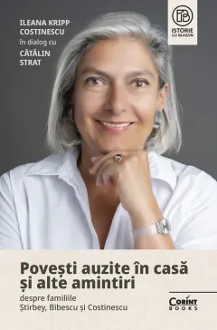 Coperta cărții Povești auzite în casă și alte amintiri despre familiile Știrbey, Bibescu și Costinescu. Ileana Kripp Costinescu în dialog cu Cătălin Strat