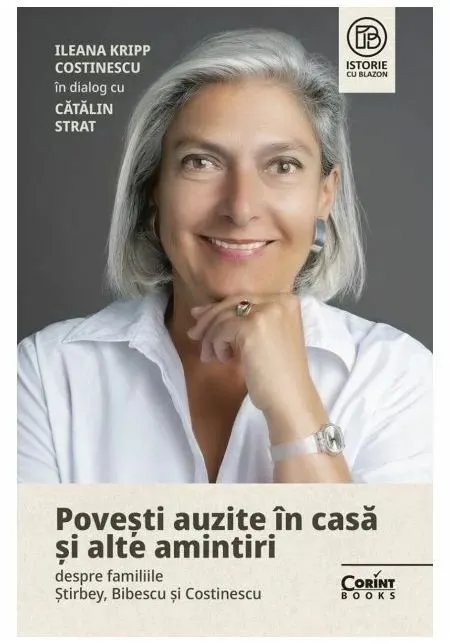 Coperta cărții Povesti auzite in casa si alte amintiri despre familiile Stirbey, Bibescu si Costinescu. Ileana Kripp Costinescu in dialog cu Catalin Strat