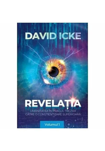 Coperta cărții Revelatia. Umanitatea in pragul trezirii catre o constientizare superioara - volumul 1 - David Icke