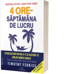 Coperta cărții 4 ore saptamana de lucru. Evadeaza de la rutina 9-17 si alatura-te noilor oameni bogati. Editia a II-a