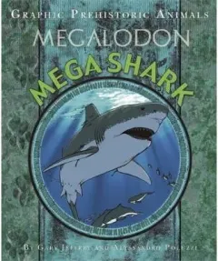 Coperta cărții Graphic Prehistoric Animals: Mega Shark