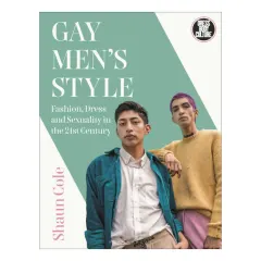 Coperta cărții Gay Men's Style Fashion, Dress and Sexuality in the 21st Century