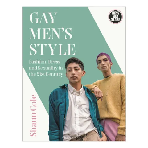 Coperta cărții Gay Men's Style Fashion, Dress and Sexuality in the 21st Century