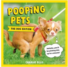 Coperta cărții Pooping Pets: the Dog Edition Hilarious Snaps of Doggos Taking a Dump