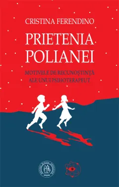 Coperta cărții Prietenia Polianei. Motivele de recunostință ale unui psihoterapeut