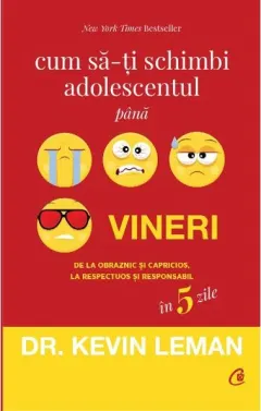 Coperta cărții Cum sa-ti schimbi adolescentul pana vineri. De la obraznic si capricios, la respectuos si responsabil in 5 zile