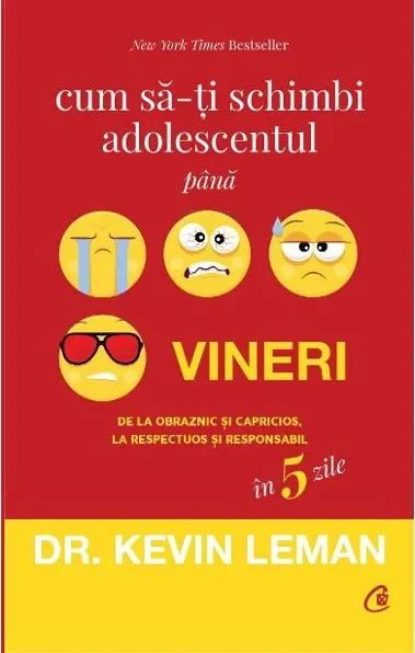 Coperta cărții Cum sa-ti schimbi adolescentul pana vineri. De la obraznic si capricios, la respectuos si responsabil in 5 zile