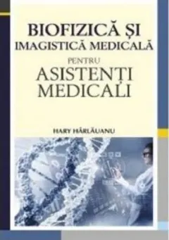 Coperta cărții Biofizică și imagistică medicală pentru asistenți medicali