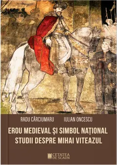 Coperta cărții Erou medieval si simbol national. Studii despre Mihai Viteazul