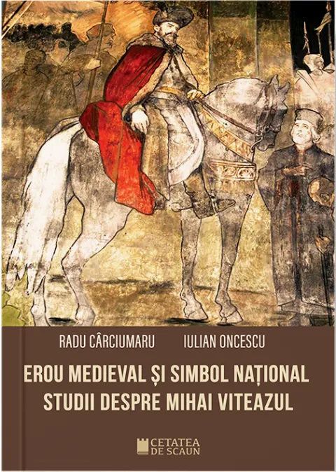 Coperta cărții Erou medieval si simbol national. Studii despre Mihai Viteazul