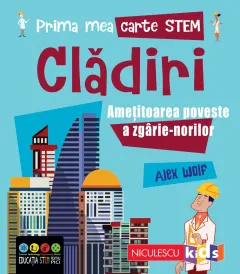 Coperta cărții Prima mea carte STEM: CLĂDIRI. Amețitoarea poveste a zgârie-norilor