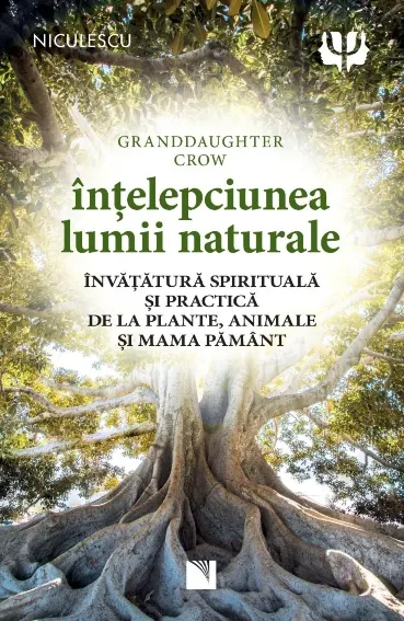 Coperta cărții Înțelepciunea lumii naturale. Învățătură spirituală și practică de la plante, animale și Mama Pământ