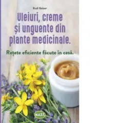 Coperta cărții Uleiuri, creme si unguente din plante medicinale. Retete eficiente facute in casa