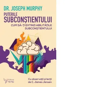 Coperta cărții Puterile subconstientului. Cum sa-ti extinzi abilitatile subconstientului