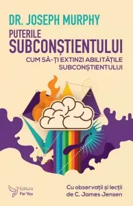 Coperta cărții Puterile subconstientului. Cum sa-ti extinzi abilitatile subconstientului