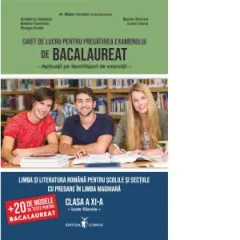 Coperta cărții Caiet de lucru pentru pregatirea examenului de Bacalaureat. Aplicatii pe itemi/tipuri de exercitii. Limba si literatura romana pentru scolile si sectiile cu predare in limba maghiara. Clasa a XI-a. Toate filierele