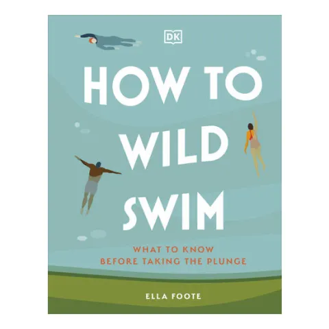 Coperta cărții How to wild swim: what to know before taking the plunge