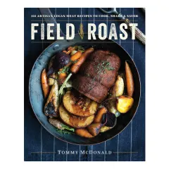 Coperta cărții Field Roast: 101 artisan vegan meat recipes to cook, share, & savor